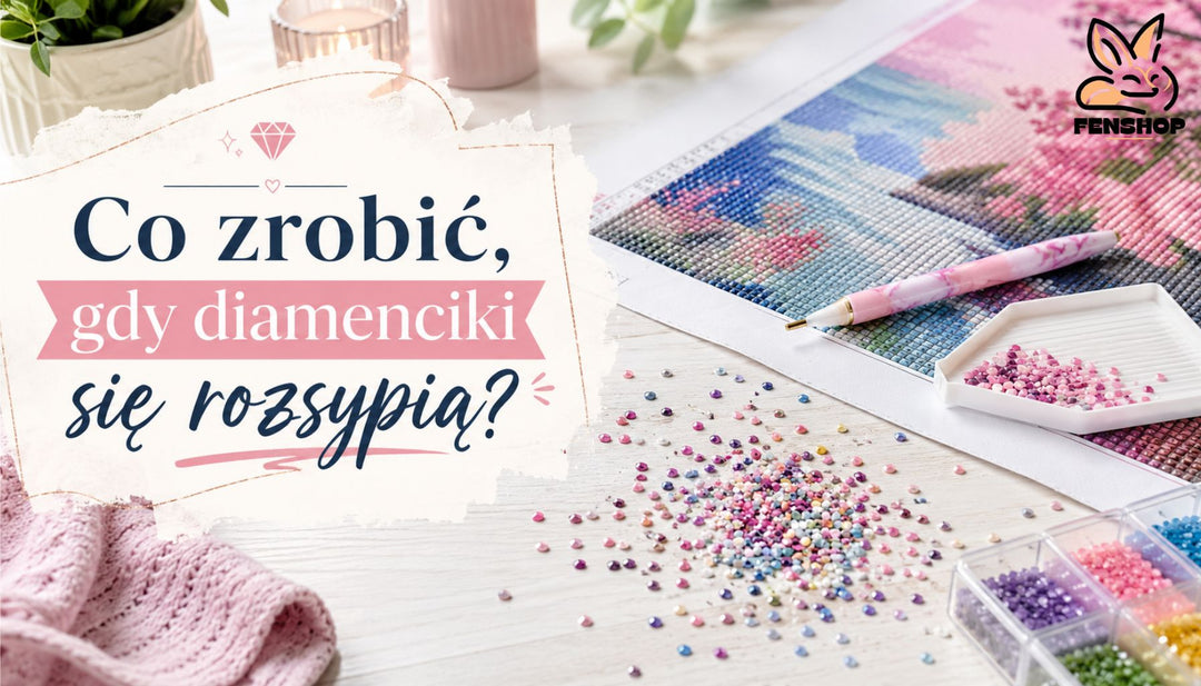 Co zrobić, gdy diamenciki do haftu diamentowego się rozsypią?